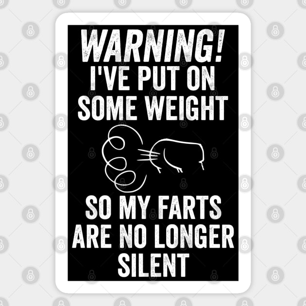 Warning! I've Put On Some Weight So My Farts, funny Magnet by Luxinda